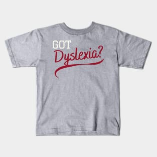 Got Dyslexia? Kids T-Shirt